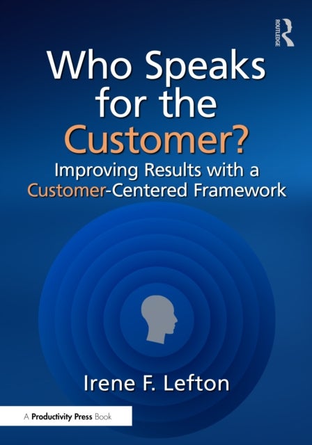 Who Speaks for the Customer? - Improving Results with a Customer-Centered Framework