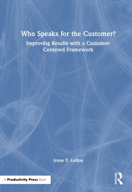 Who Speaks for the Customer? - Improving Results with a Customer-Centered Framework