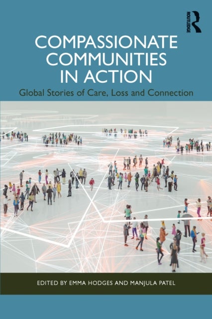 Compassionate Communities in Action - Global Stories of Care, Loss and Connection