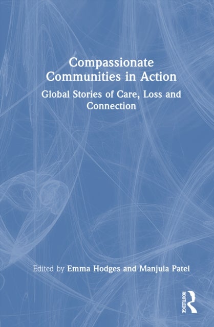 Compassionate Communities in Action - Global Stories of Care, Loss and Connection