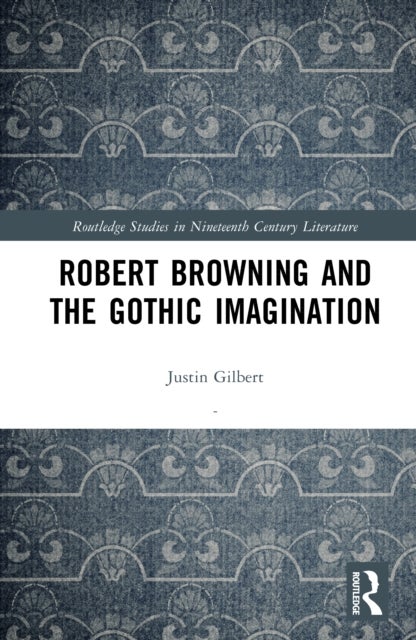 Robert Browning and the Gothic Imagination