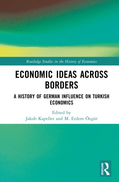 Economic Ideas Across Borders - A History of German Influence on Turkish Economics