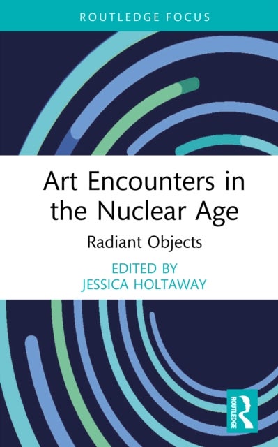 Art Encounters in the Nuclear Age - Radiant Objects