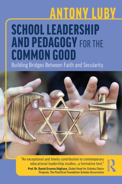School Leadership and Pedagogy for the Common Good - Building Bridges Between Faith and Secularity
