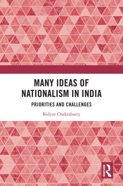 Many Ideas of Nationalism in India - Priorities and Challenges