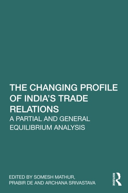 The Changing Profile of India’s Trade Relations - A Partial and General Equilibrium Analysis
