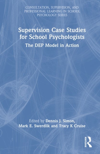 Supervision Case Studies for School Psychologists - The DEP Model in Action