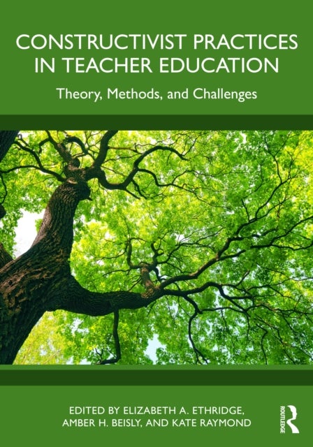 Constructivist Practices in Teacher Education - Theory, Methods, and Challenges