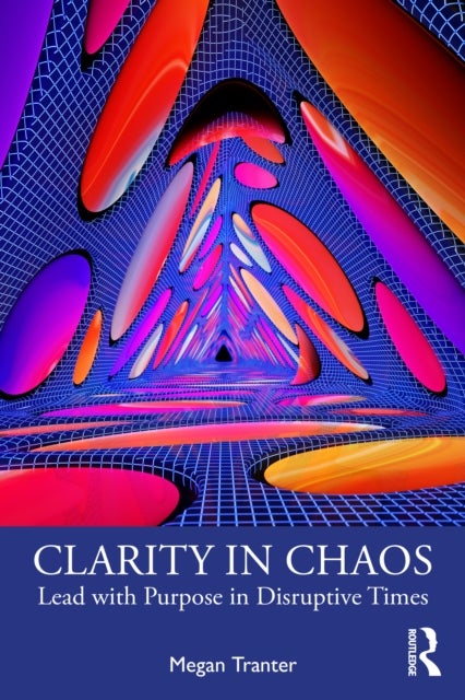 Clarity in Chaos - Lead with Purpose in Disruptive Times