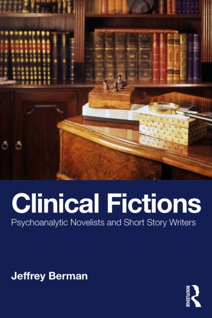 Clinical Fictions - Psychoanalytic Novelists and Short Story Writers