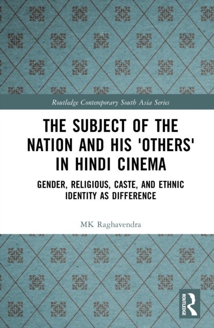 The Subject of the Nation and his 'Others' in Hindi Cinema - Gender, Religious, Caste, and Ethnic Identity as Difference