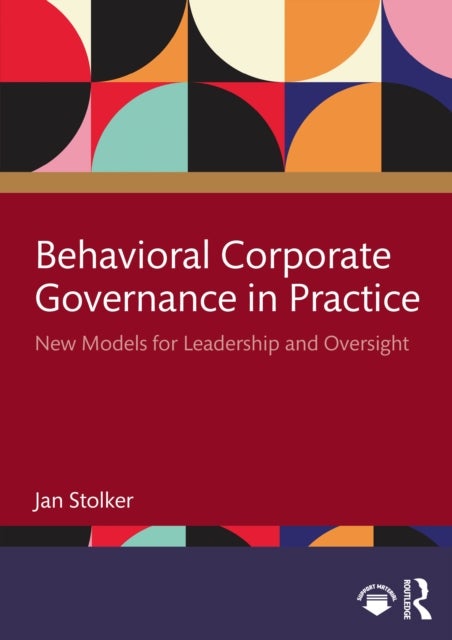 Behavioral Corporate Governance in Practice - New Models for Leadership and Oversight