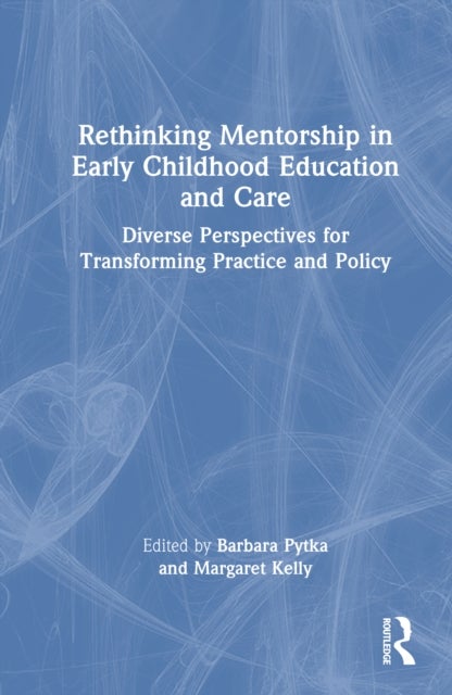 Rethinking Mentorship in Early Childhood Education and Care - Diverse Perspectives for Transforming Practice and Policy