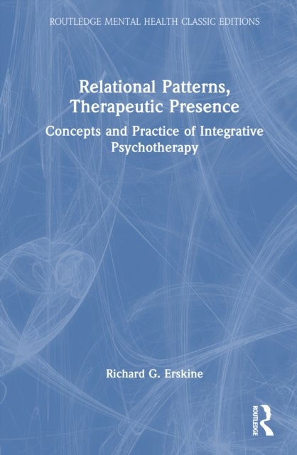 Relational Patterns, Therapeutic Presence - Concepts and Practice of Integrative Psychotherapy