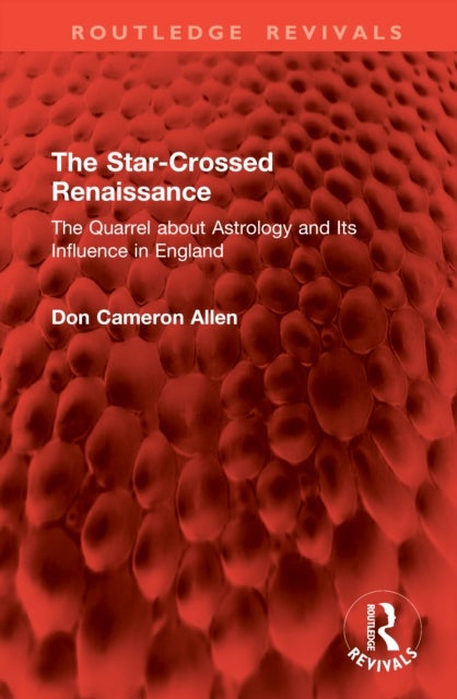 The Star-Crossed Renaissance - The Quarrel about Astrology and Its Influence in England