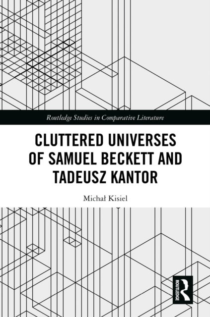 Cluttered Universes of Samuel Beckett and Tadeusz Kantor