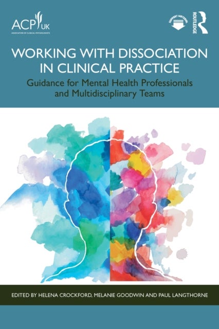 Working with Dissociation in Clinical Practice - Guidance for Mental Health Professionals and Multi-Disciplinary Teams