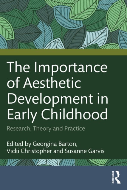 The Importance of Aesthetic Development in Early Childhood - Research, Theory and Practice