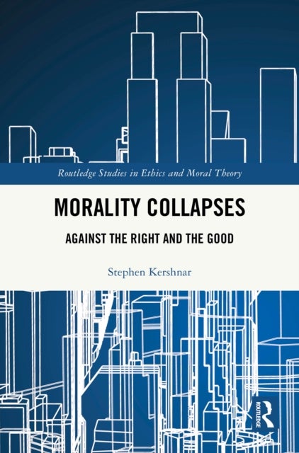 Morality Collapses - Against the Right and the Good