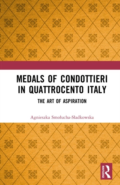 Medals of Condottieri in Quattrocento Italy - The Art of Aspiration