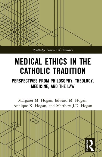Medical Ethics in the Catholic Tradition - Perspectives from Philosophy, Theology, Medicine, and the Law