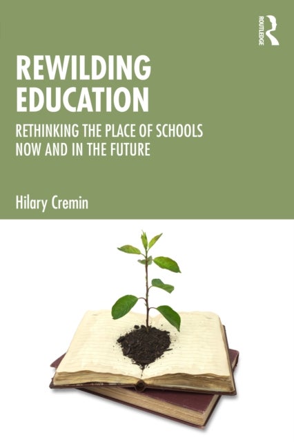 Rewilding Education - Rethinking the Place of Schools Now and in the Future