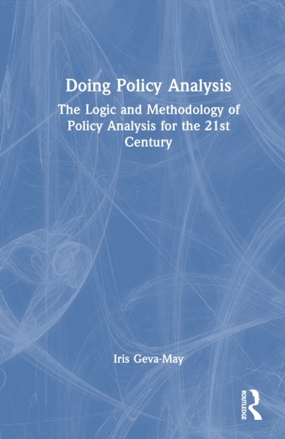 Doing Policy Analysis - The Logic and Methodology of Policy Analysis for the 21st Century