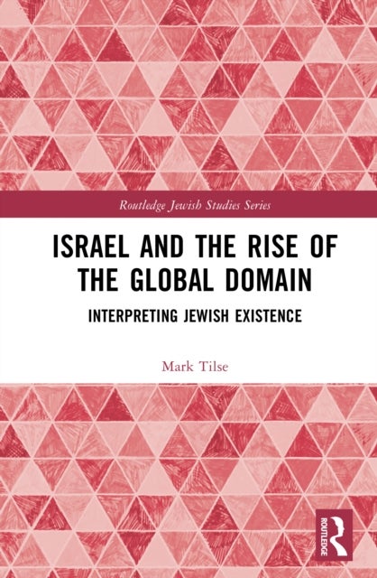 Israel and the Rise of the Global Domain - Interpreting Jewish Existence