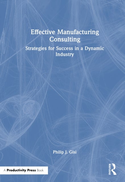 Effective Manufacturing Consulting - Strategies for Success in a Dynamic Industry