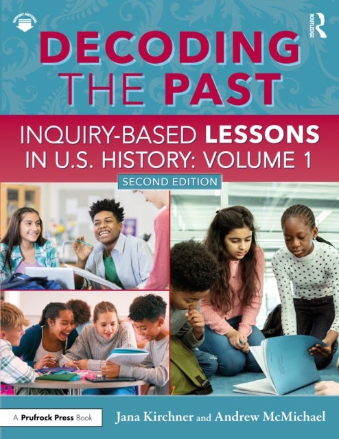 Decoding the Past - Inquiry-Based Lessons in U.S. History Volume 1