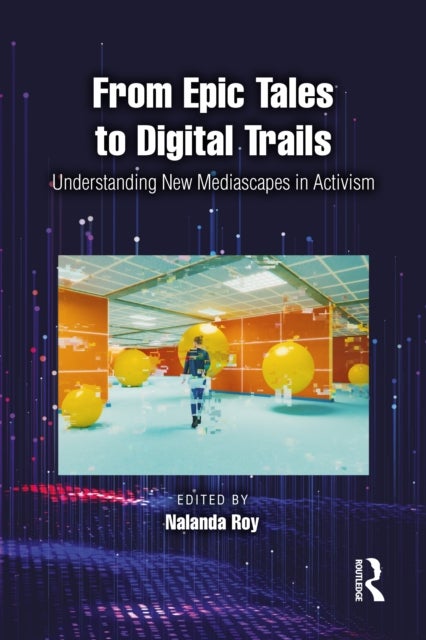 From Epic Tales to Digital Trails - Understanding New Mediascapes in Activism