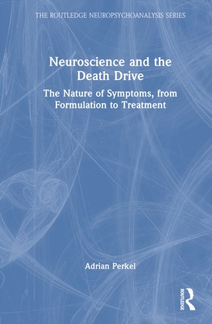 Neuroscience and the Death Drive - The Nature of Symptoms, from Formulation to Treatment