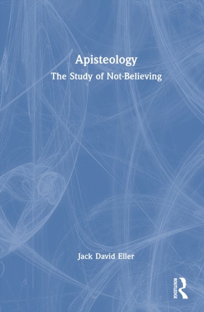Apisteology - The Study of Not-Believing