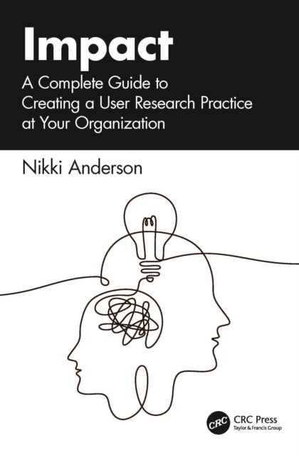 Impact - A Complete Guide to Creating a User Research Practice at Your Organization