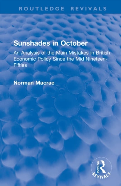 Sunshades in October - An Analysis of the Main Mistakes in British Economic Policy Since the Mid Nineteen-Fifties