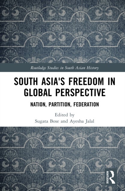 South Asia's Freedom in Global Perspective - Nation, Partition, Federation