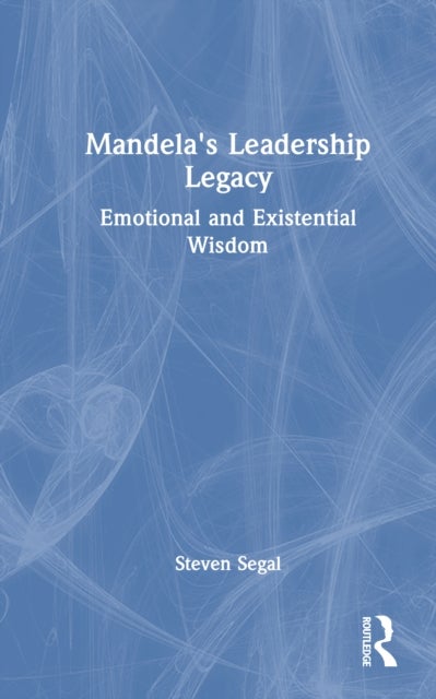 Mandela's Leadership Legacy - Emotional and Existential Wisdom