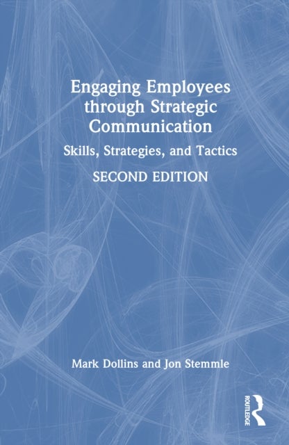 Engaging Employees through Strategic Communication - Skills, Strategies and Tactics
