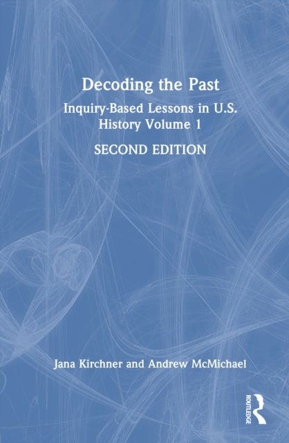 Decoding the Past - Inquiry-Based Lessons in U.S. History Volume 1