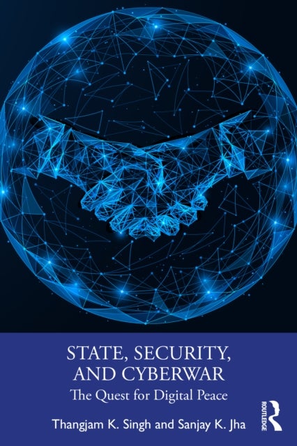 State, Security, and Cyberwar - The Quest for Digital Peace