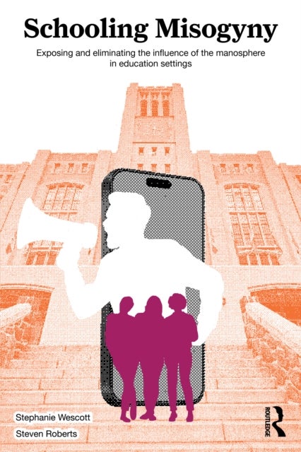 Schooling Misogyny - Exposing and Eliminating the Influence of the Manosphere in Education Settings