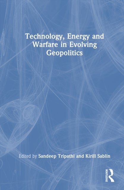 Technology, Energy and Warfare in Evolving Geopolitics