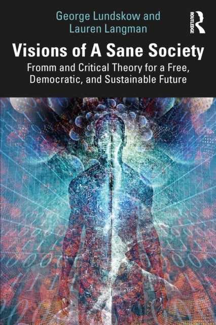 Visions of A Sane Society - Fromm and Critical Theory for a Free, Democratic, and Sustainable Future