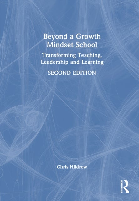 Beyond a Growth Mindset School - Transforming Teaching, Leadership and Learning