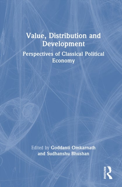 Value, Distribution and Development - Perspectives of Classical Political Economy