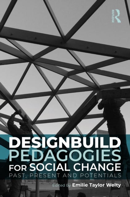 Designbuild Pedagogies for Social Change - Past, Present and Potentials