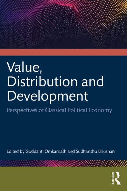 Value, Distribution and Development - Perspectives of Classical Political Economy