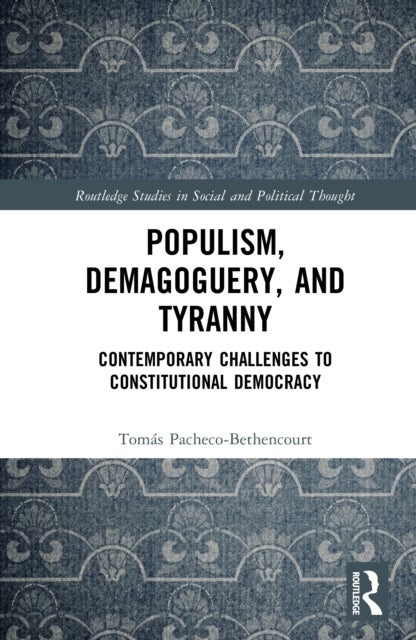 Populism, Demagoguery, and Tyranny - Contemporary Challenges to Constitutional Democracy