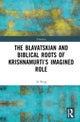 The Blavatskian and Biblical Roots of Krishnamurti’s Imagined Role