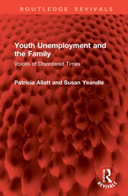 Youth Unemployment and the Family - Voices of Disordered Times